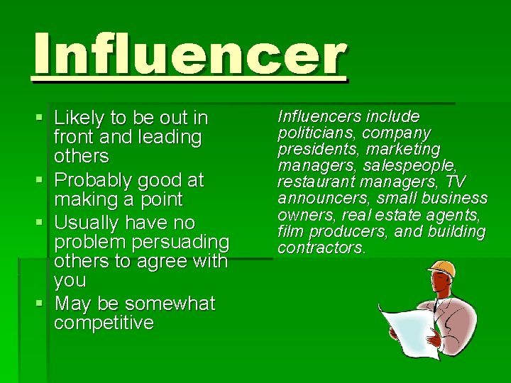Influencer § Likely to be out in front and leading others § Probably good Influencer § Likely to be out in front and leading others § Probably good