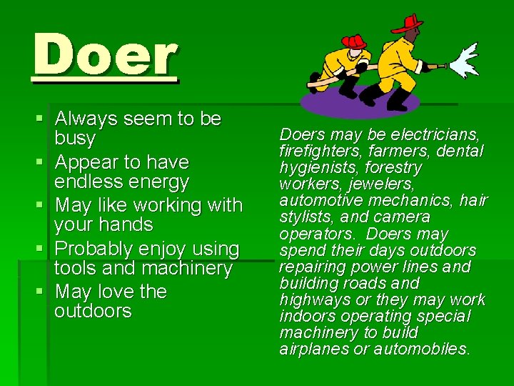 Doer § Always seem to be busy § Appear to have endless energy § Doer § Always seem to be busy § Appear to have endless energy §