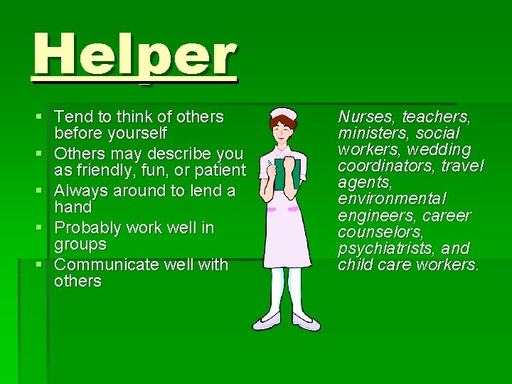 Helper § Tend to think of others before yourself § Others may describe you Helper § Tend to think of others before yourself § Others may describe you
