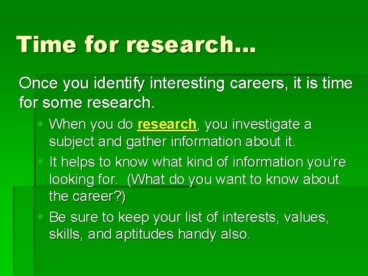 Time for research… Once you identify interesting careers, it is time for some research. Time for research… Once you identify interesting careers, it is time for some research.
