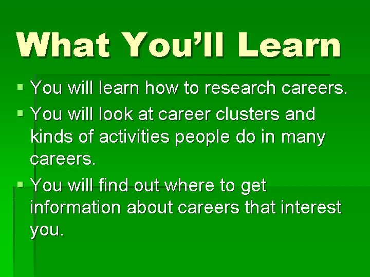 What You’ll Learn § You will learn how to research careers. § You will What You’ll Learn § You will learn how to research careers. § You will