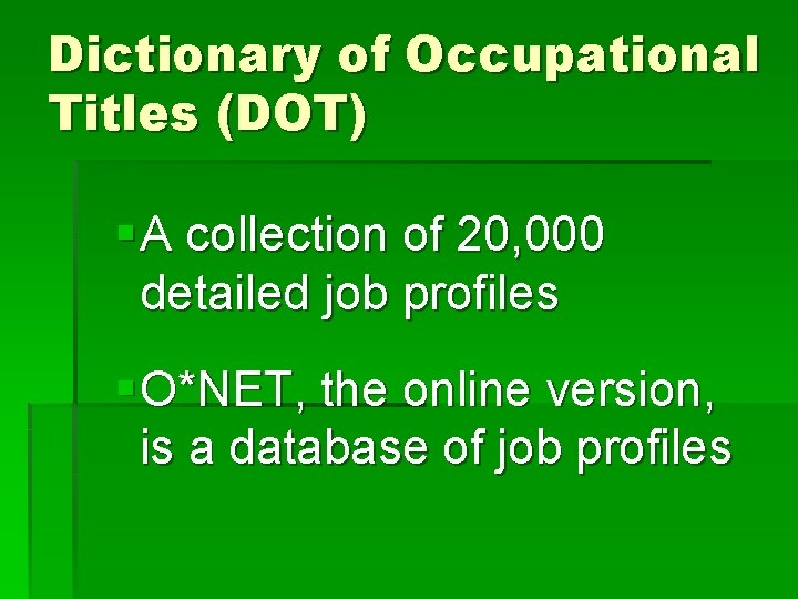 Dictionary of Occupational Titles (DOT) § A collection of 20, 000 detailed job profiles Dictionary of Occupational Titles (DOT) § A collection of 20, 000 detailed job profiles