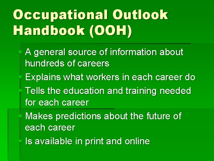 Occupational Outlook Handbook (OOH) § A general source of information about hundreds of careers Occupational Outlook Handbook (OOH) § A general source of information about hundreds of careers
