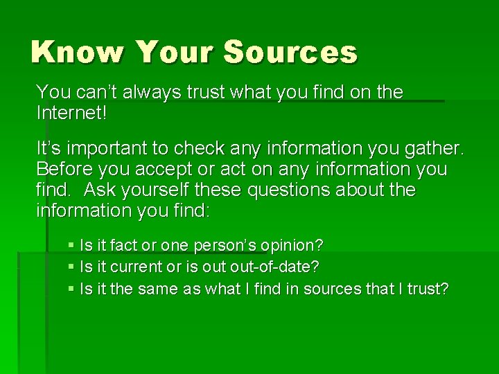 Know Your Sources You can’t always trust what you find on the Internet! It’s Know Your Sources You can’t always trust what you find on the Internet! It’s