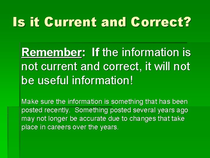 Is it Current and Correct? Remember: If the information is not current and correct, Is it Current and Correct? Remember: If the information is not current and correct,