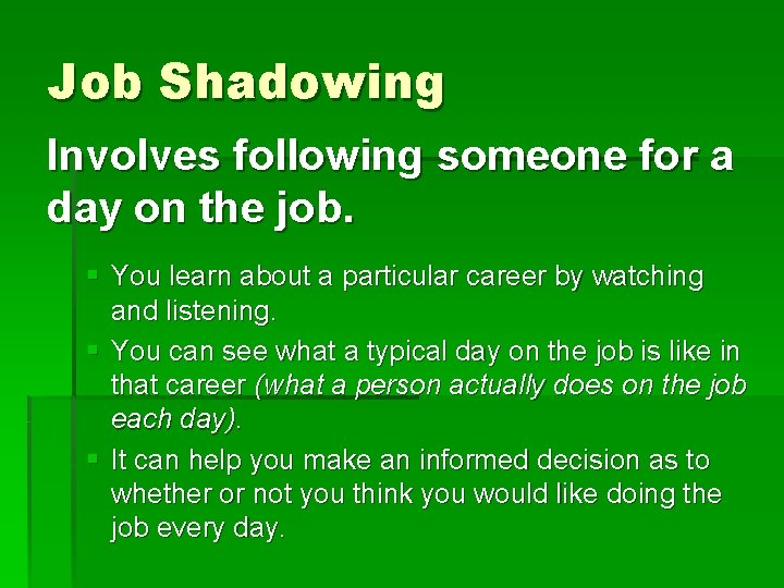 Job Shadowing Involves following someone for a day on the job. § You learn Job Shadowing Involves following someone for a day on the job. § You learn
