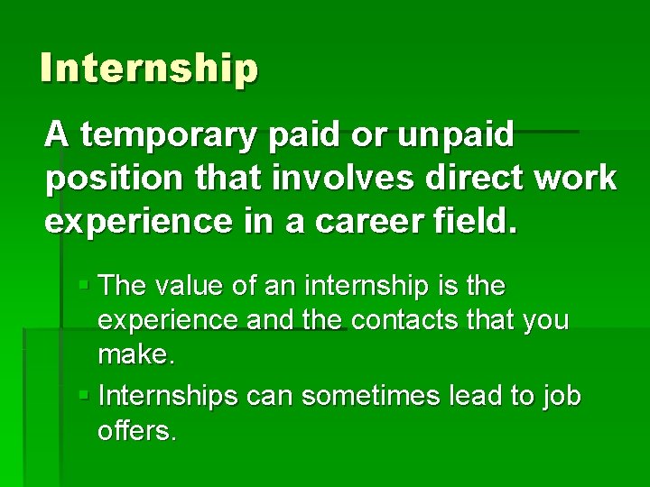 Internship A temporary paid or unpaid position that involves direct work experience in a Internship A temporary paid or unpaid position that involves direct work experience in a