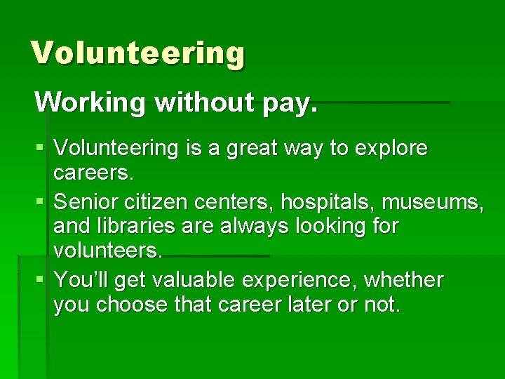 Volunteering Working without pay. § Volunteering is a great way to explore careers. § Volunteering Working without pay. § Volunteering is a great way to explore careers. §