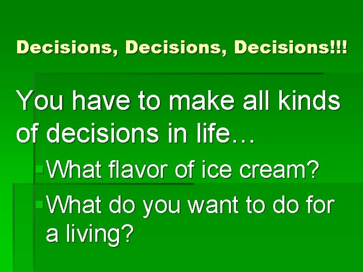 Decisions, Decisions!!! You have to make all kinds of decisions in life… §What flavor Decisions, Decisions!!! You have to make all kinds of decisions in life… §What flavor