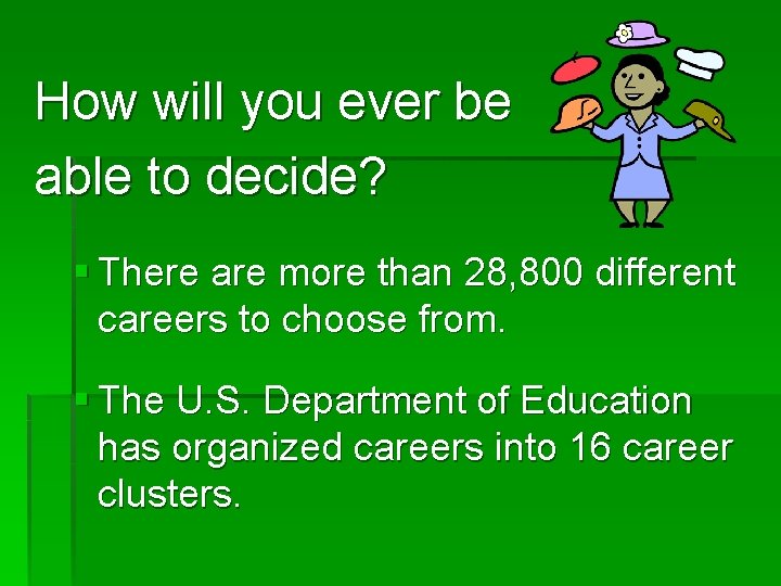 How will you ever be able to decide? § There are more than 28, How will you ever be able to decide? § There are more than 28,