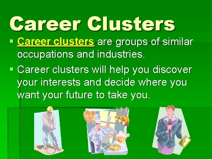 Career Clusters § Career clusters are groups of similar occupations and industries. § Career Career Clusters § Career clusters are groups of similar occupations and industries. § Career