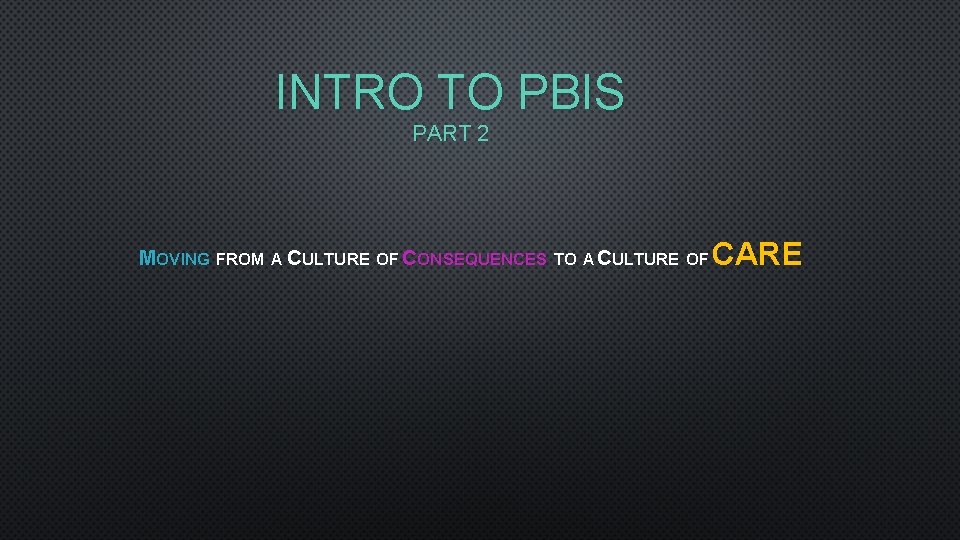INTRO TO PBIS PART 2 MOVING FROM A CULTURE OF CONSEQUENCES TO A CULTURE