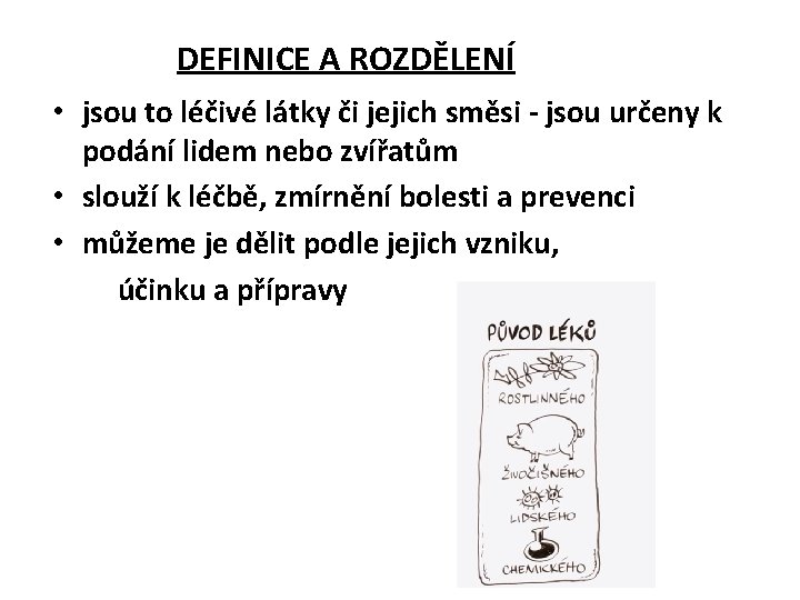 DEFINICE A ROZDĚLENÍ • jsou to léčivé látky či jejich směsi - jsou určeny