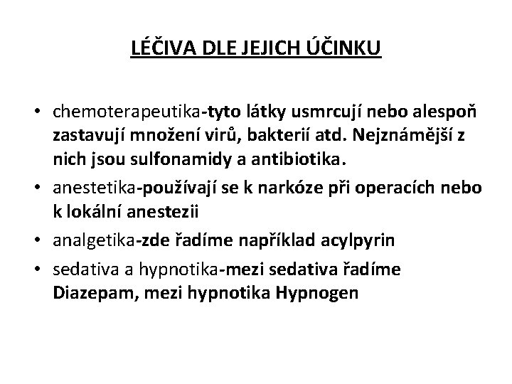 LÉČIVA DLE JEJICH ÚČINKU • chemoterapeutika-tyto látky usmrcují nebo alespoň zastavují množení virů, bakterií