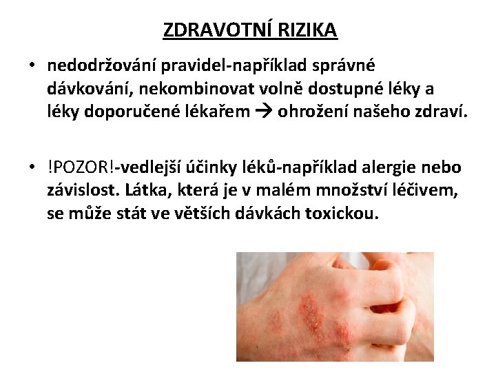 ZDRAVOTNÍ RIZIKA • nedodržování pravidel-například správné dávkování, nekombinovat volně dostupné léky a léky doporučené