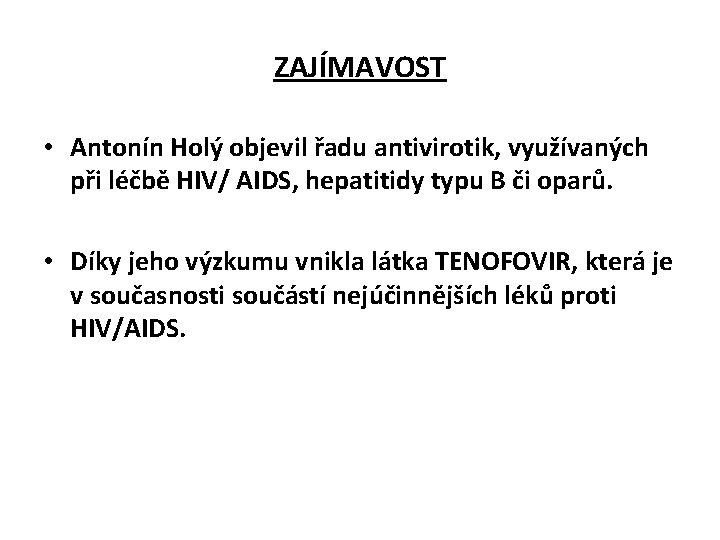 ZAJÍMAVOST • Antonín Holý objevil řadu antivirotik, využívaných při léčbě HIV/ AIDS, hepatitidy typu