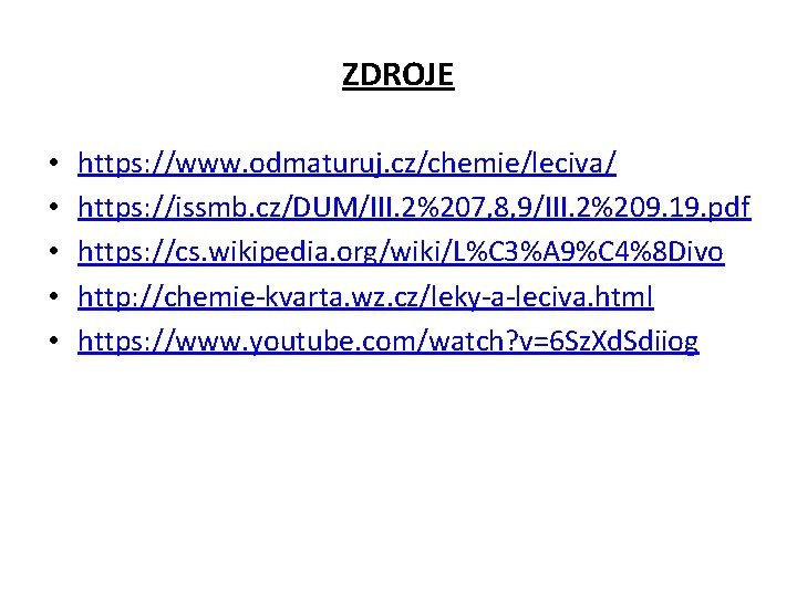 ZDROJE • • • https: //www. odmaturuj. cz/chemie/leciva/ https: //issmb. cz/DUM/III. 2%207, 8, 9/III.