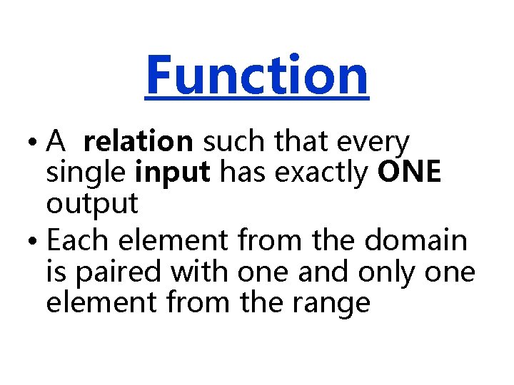 Function • A relation such that every single input has exactly ONE output •