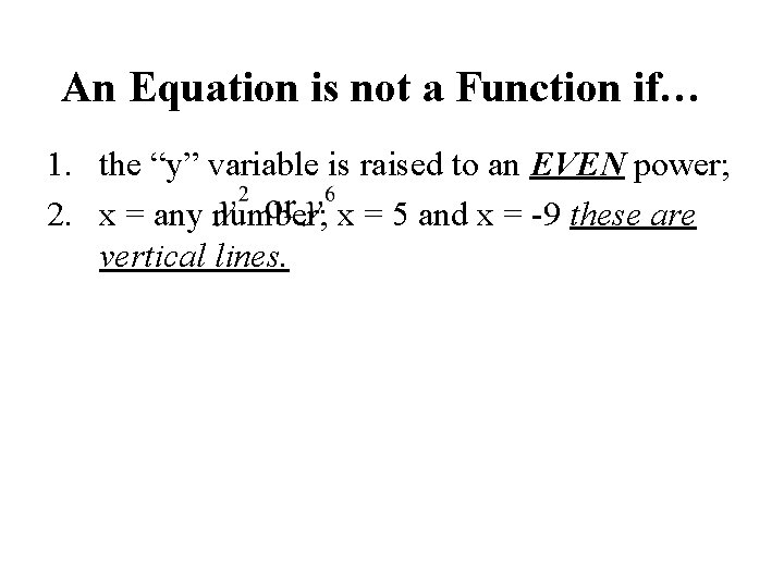 An Equation is not a Function if… 1. the “y” variable is raised to