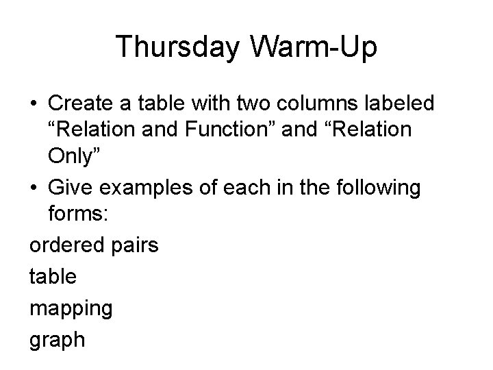Thursday Warm-Up • Create a table with two columns labeled “Relation and Function” and