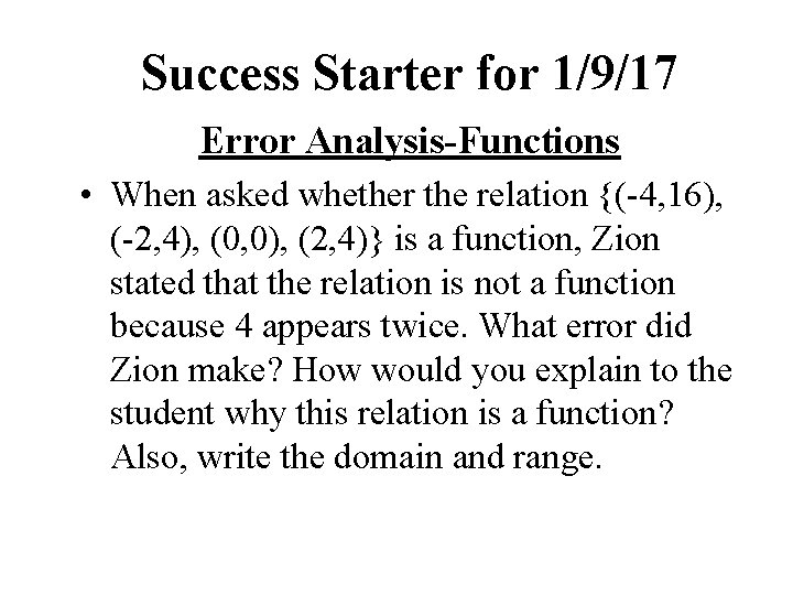 Success Starter for 1/9/17 Error Analysis-Functions • When asked whether the relation {(-4, 16),