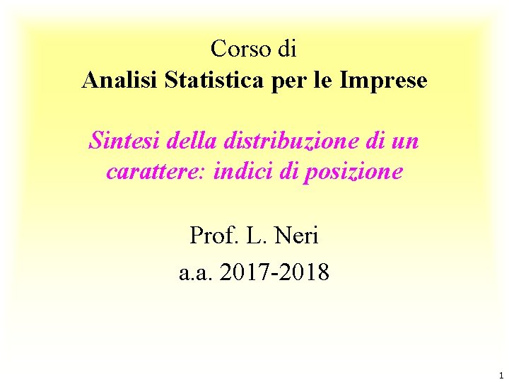 Corso di Analisi Statistica per le Imprese Sintesi della distribuzione di un carattere: indici