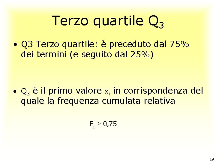 Terzo quartile Q 3 • Q 3 Terzo quartile: è preceduto dal 75% dei