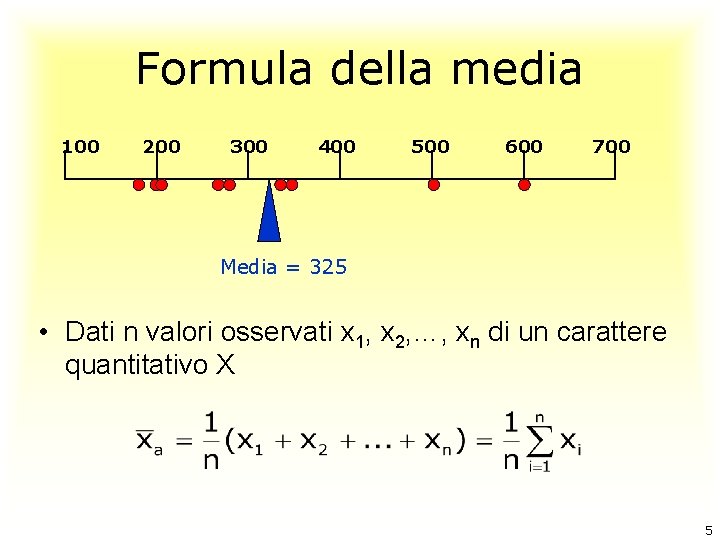 Formula della media 100 200 300 400 500 600 700 Media = 325 •