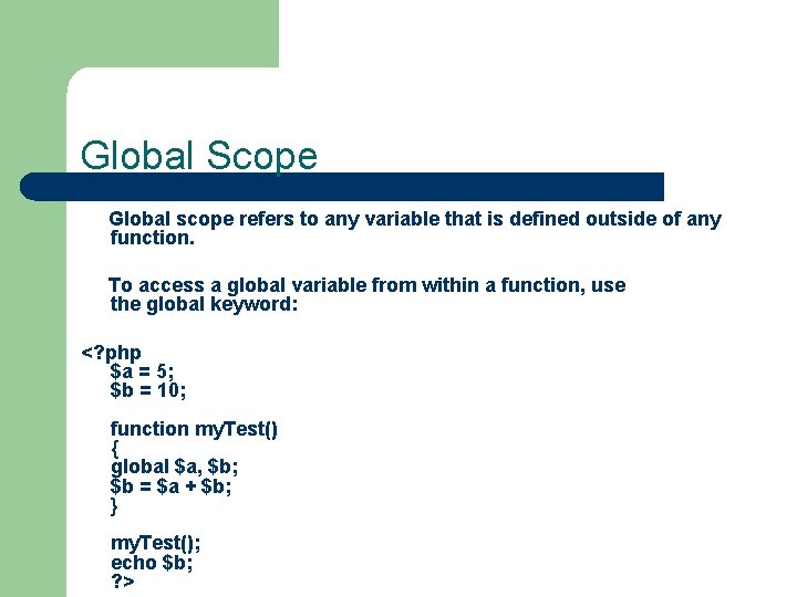 Global Scope Global scope refers to any variable that is defined outside of any
