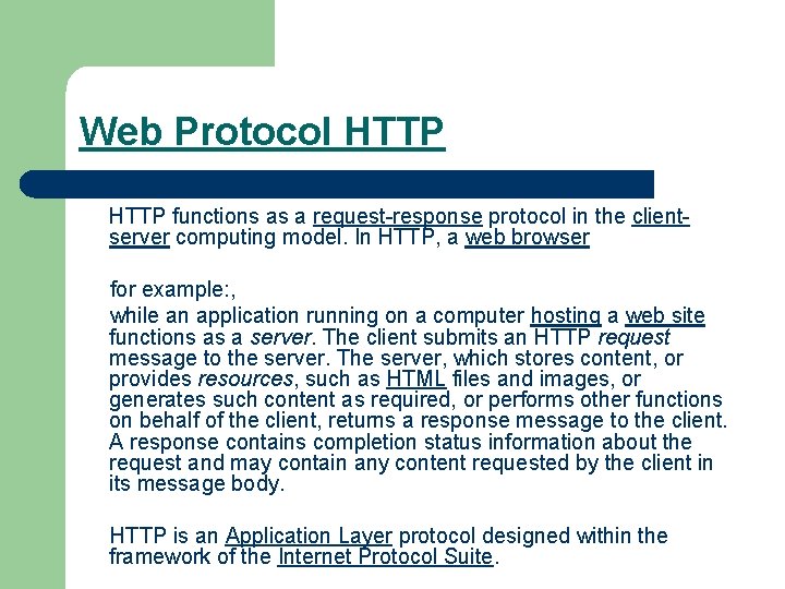 Web Protocol HTTP functions as a request-response protocol in the clientserver computing model. In