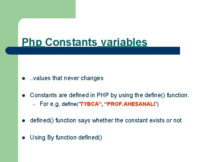 Php Constants variables l . . values that never changes l Constants are defined