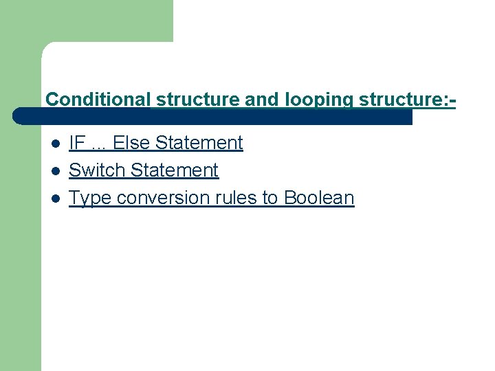 Conditional structure and looping structure: l l l IF. . . Else Statement Switch