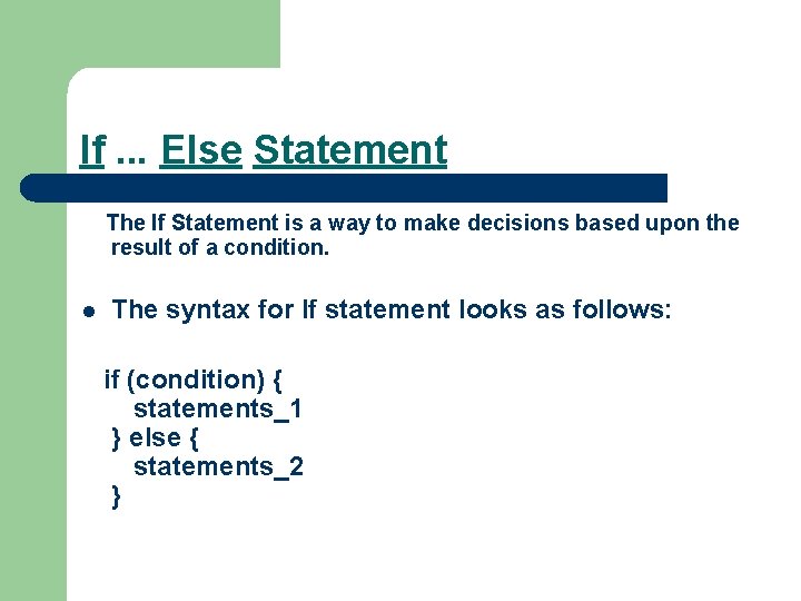 If. . . Else Statement The If Statement is a way to make decisions