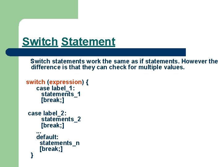Switch Statement Switch statements work the same as if statements. However the difference is