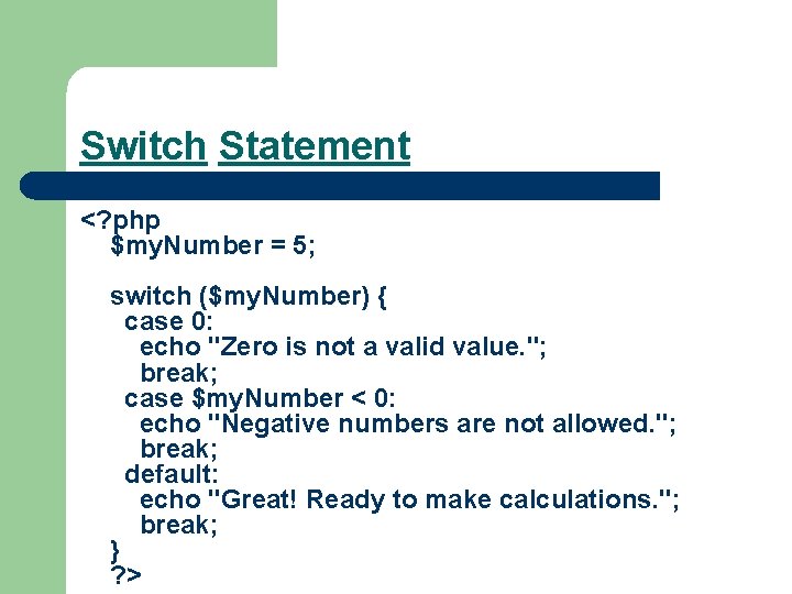 Switch Statement <? php $my. Number = 5; switch ($my. Number) { case 0: