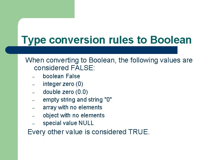 Type conversion rules to Boolean When converting to Boolean, the following values are considered