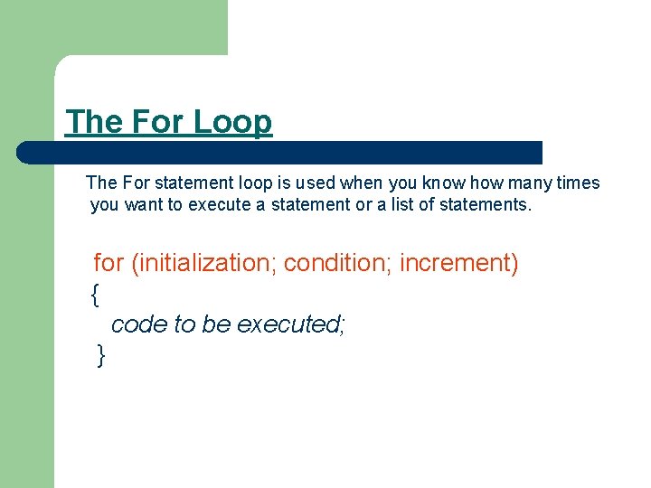 The For Loop The For statement loop is used when you know how many