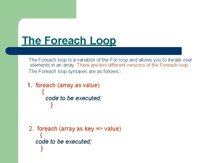 The Foreach Loop The Foreach loop is a variation of the For loop and