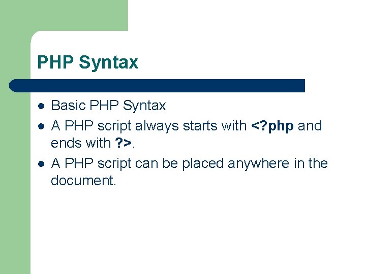 PHP Syntax l l l Basic PHP Syntax A PHP script always starts with
