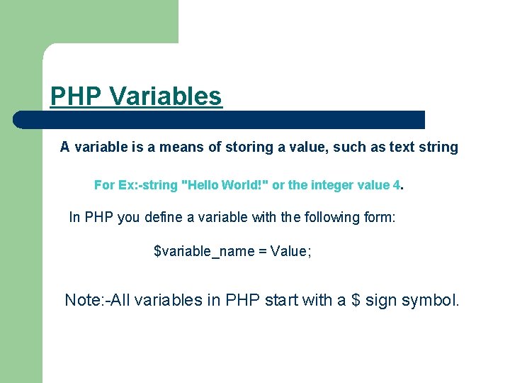 PHP Variables A variable is a means of storing a value, such as text