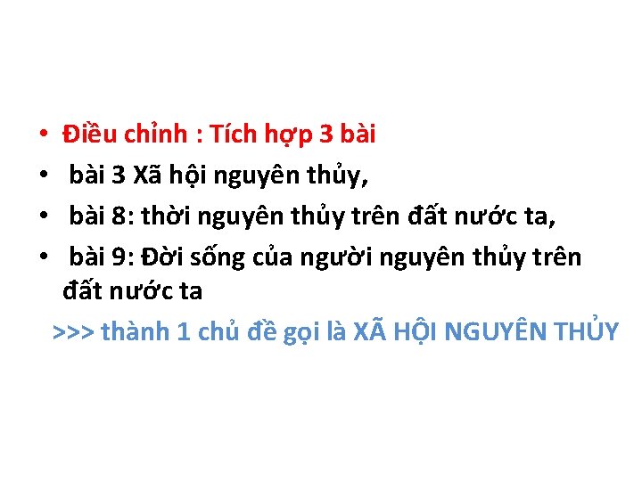  • • Điều chỉnh : Tích hợp 3 bài 3 Xã hội nguyên