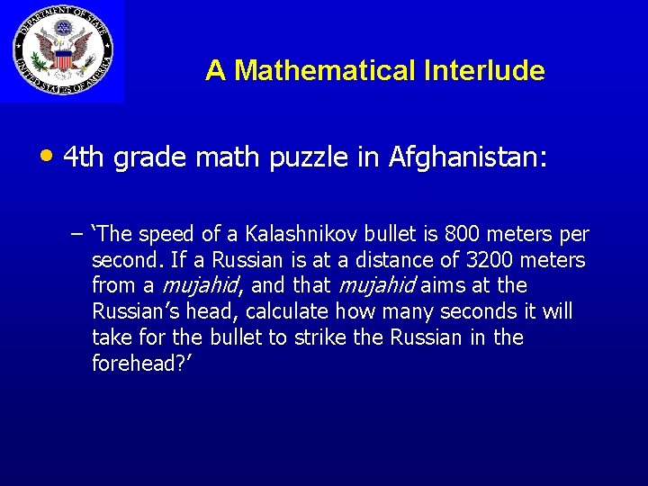 A Mathematical Interlude • 4 th grade math puzzle in Afghanistan: – ‘The speed