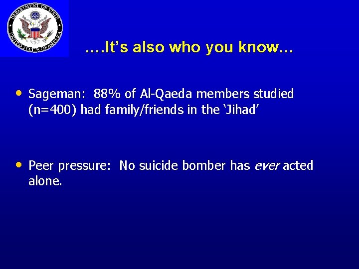…. It’s also who you know… • Sageman: 88% of Al-Qaeda members studied (n=400)
