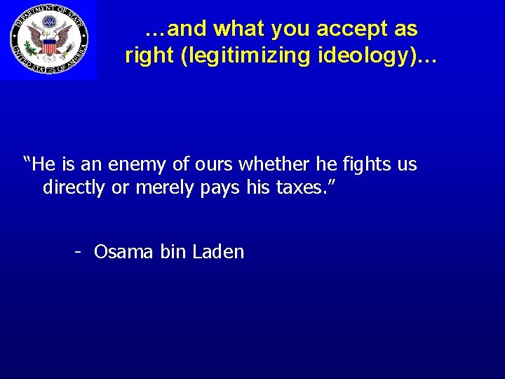 …and what you accept as right (legitimizing ideology)… “He is an enemy of ours