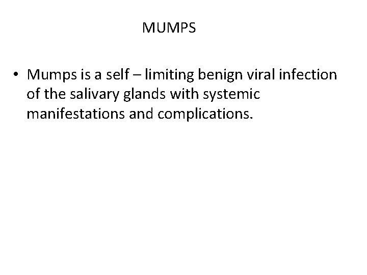 MUMPS • Mumps is a self – limiting benign viral infection of the salivary