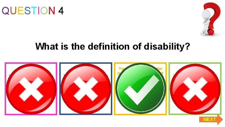 QUESTION 4 What is the definition of disability? You’re disabled under the Equality Act