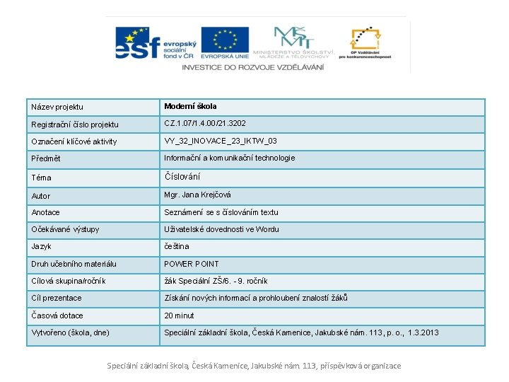 Název projektu Moderní škola Registrační číslo projektu CZ. 1. 07/1. 4. 00/21. 3202 Označení