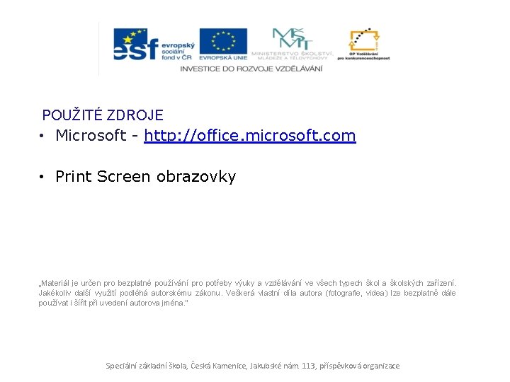 POUŽITÉ ZDROJE • Microsoft - http: //office. microsoft. com • Print Screen obrazovky „Materiál