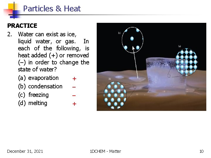 Particles & Heat PRACTICE 2. Water can exist as ice, liquid water, or gas.