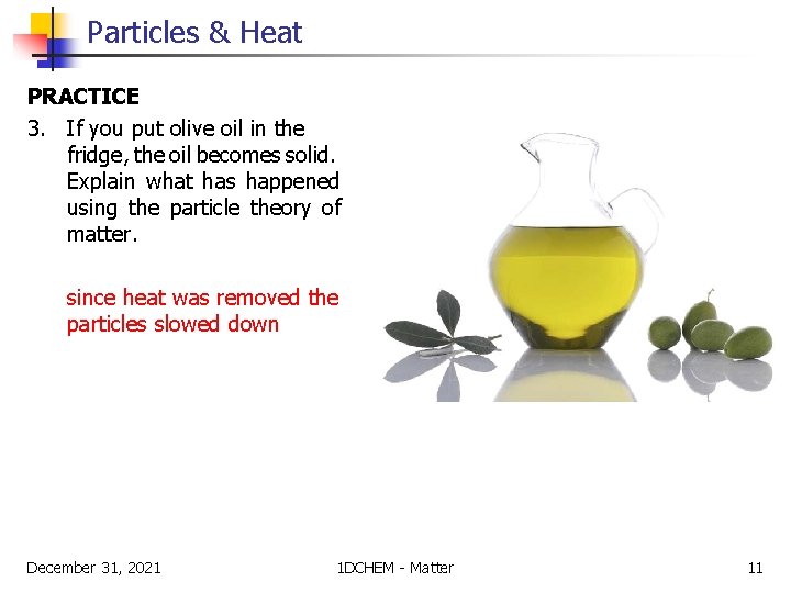 Particles & Heat PRACTICE 3. If you put olive oil in the fridge, the